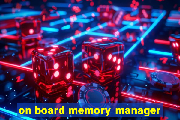 on board memory manager